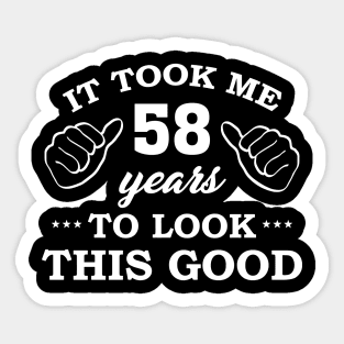 Birthday It Took 58 Years To Look This Good Funny Sticker